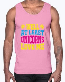 well at least unicorns love me 547#- unicorn- Cotton Tank