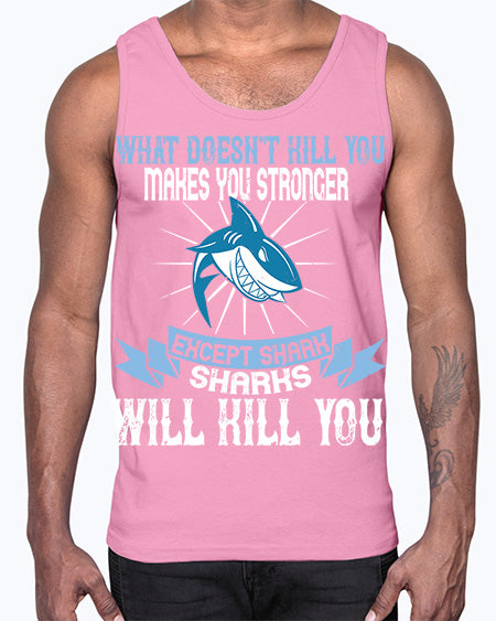 what doesnt kill you makes you stronger except shark sharks will kill you Style 4#- shark-fish- Cotton Tank
