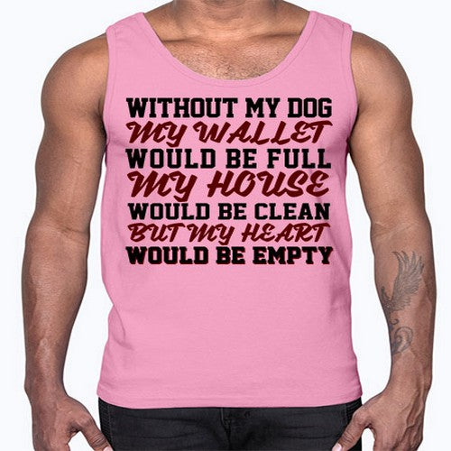 without my dog my wallet would be full- dogs- Cotton Tank