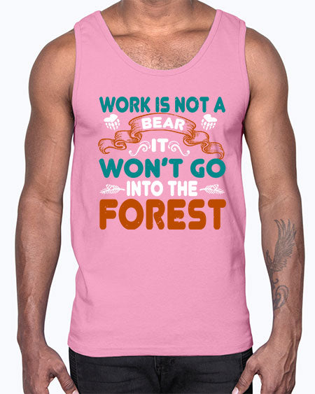 work is not a bear it won’t go into the forest 289#- bears - animals- Cotton Tank