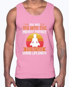 yoga takes you into the present moment the only place where life exists  644#- yoga- Cotton Tank