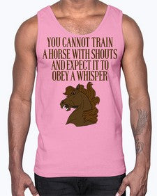 you cannot train a horse with shouts- horse- Cotton Tank