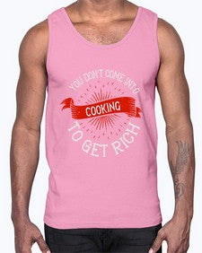 you dont come into cooking to get rich 501#- cooking- Cotton Tank
