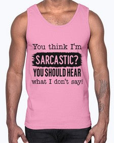 you think Im sarcastic you should hear what I dont say 1269#- funny- Cotton Tank
