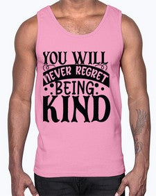 you will never regret being kind Style 55#- motivation- Cotton Tank