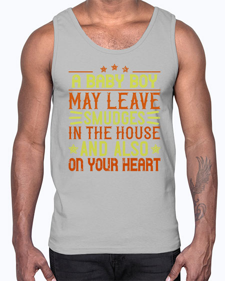 A baby boy may leave smudges in the house and also on your heart Style 250#- baby- Cotton Tank
