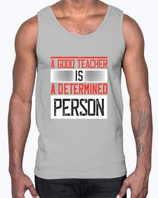 A good teacher is a determined person Style 556#- teacher- Cotton Tank