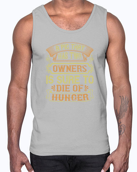 A pig that has two owners is sure to die of hunger Style 101#- pig- Cotton Tank