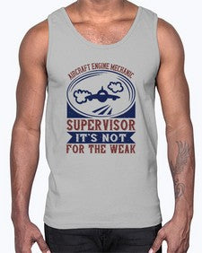 AIRCRAFT ENGINE MECHANIC SUPER VISOR ITS NOT FOR THE WEAK Style 31#- engineer- Cotton Tank