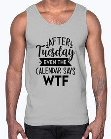 After Tuesday Even The Calendar Says WTF 220#- funny- Cotton Tank