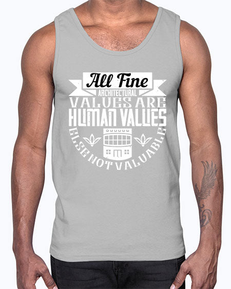 All fine architectural values are human values else not valuable Style 34#- architect- Cotton Tank