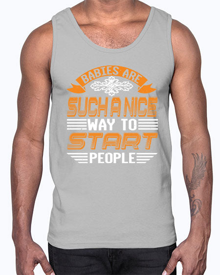 Babies are a nice way to start Style 20#- baby shower- Cotton Tank