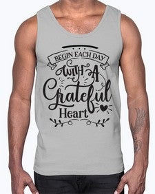 Begin Each Day With A Grateful Heart Style 139#- motivation- Cotton Tank