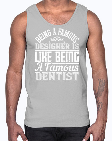 Being a famous designer is like being a famous dentist Style 75#- architect- Cotton Tank