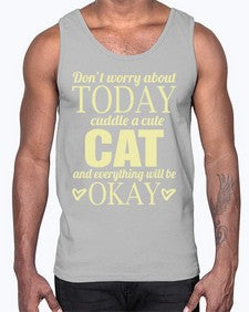 Dont worry about today cuddle a cute cat and everything will be okay- cats- Cotton Tank
