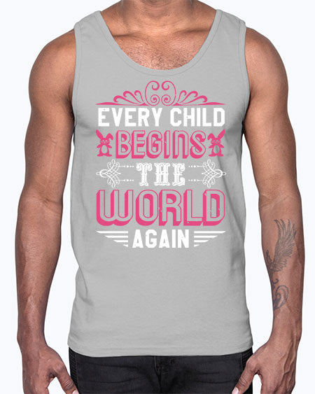 Every child begins the world again Style 75#- baby shower- Cotton Tank