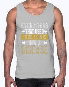 Everything that used to be a sin is now a disease 18#- funny- Cotton Tank