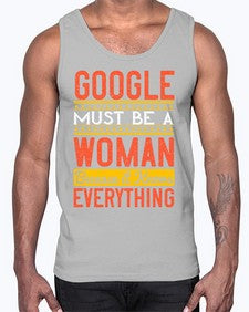 Google must be a woman because it knows everything 76#- internet- Cotton Tank