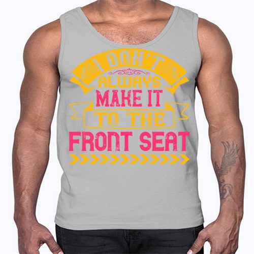 I Don’t Always Make It To The Front Seat Style 43#- dogs- Cotton Tank