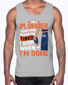 I am a plumber I do not stop when I am tired I stop when I am done851#- plumber- Cotton Tank