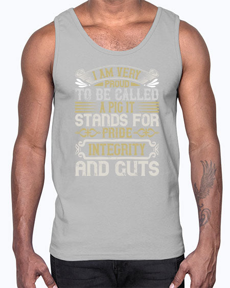 I am very proud to be called a pig It stands for pride integrity and guts Style 77#- pig- Cotton Tank