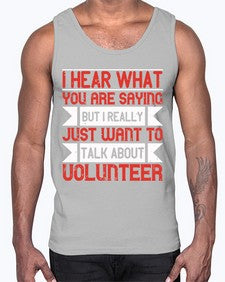 I hear what you are saying but I really just want to talk about volunteer Style 1#- volunteer- Cotton Tank