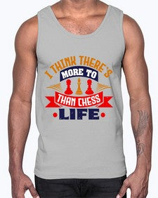 I think theres more to life than chess 111#- chess- Cotton Tank