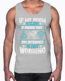 If my room is clean it means that my internet is not working 70#- internet- Cotton Tank
