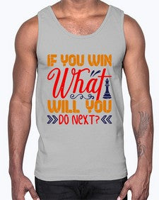If you win what will you do next 114#- chess- Cotton Tank