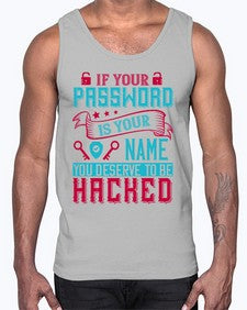 If your password is your name you deserve to be hacked 67#- internet- Cotton Tank