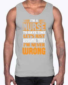 Im a nurse to save time lets just assume that im never wrong Style 1013#- nurse- Cotton Tank