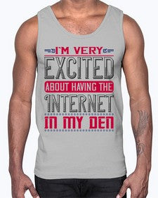 Im very excited about having the Internet in my den 71#- internet- Cotton Tank
