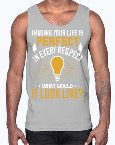 Imagine Your Life Is Perfect In Every Respect What Would It Look Like Style 34#- motivation- Cotton Tank