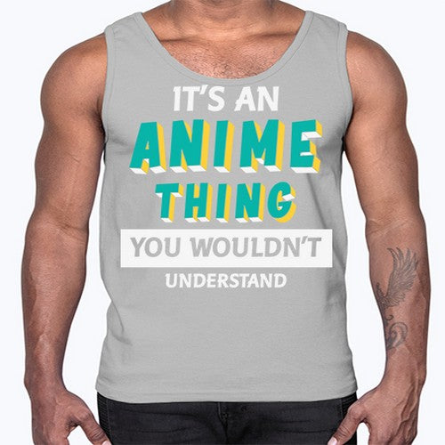 Its An Anime Thing You Aint Understand 254#- anime- Cotton Tank