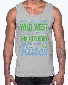 Its like the Wild West the Internet There are no rules 63#- internet- Cotton Tank