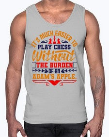 Its much easier to play chess without the burden of an Adams apple 127#- chess- Cotton Tank