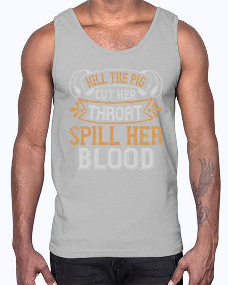 Kill the pig Cut her throat Spill her blood Style 43#- pig- Cotton Tank