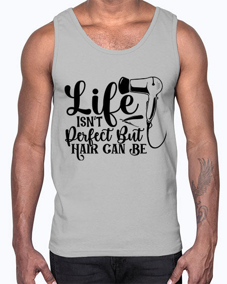 Life Isnt Perfect But Hair Can Be 1054#- hairdresser- Cotton Tank