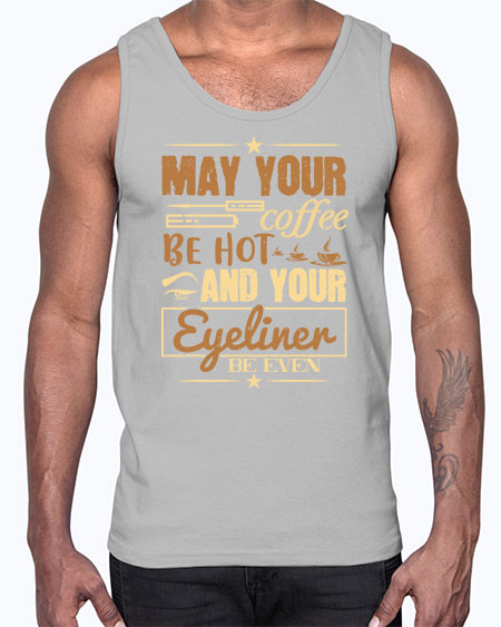 May your coffee be hot and your eyeliner be even Style 190#-makeup Cotton Tank