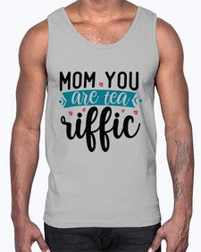 Mom You Are Tea Riffic 1394#- tea- Cotton Tank