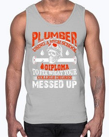 Plumber using a high school diploma to fix what your college degree messed up1324#- plumber- Cotton Tank