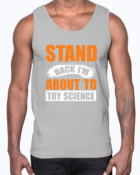 Stand Back I m About To Try Science 32#- general science- Cotton Tank