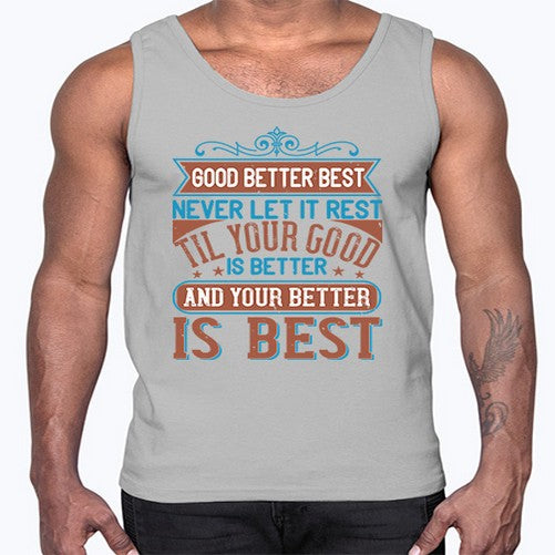 Good better best Never let it rest Til your good is better and your better is best Style 40#- motivation- Cotton Tank