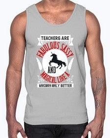 Teachers Are Fabulous Sassy And Magical Like A Unicorn Only Better Style 1469#- teacher- Cotton Tank