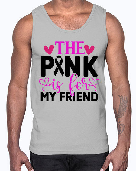 The Pink is for My Friend 3#- breast cancer- Cotton Tank