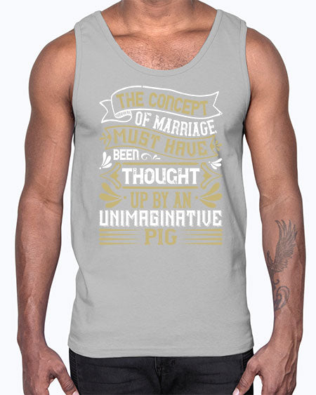 The concept of marriage must have been thought up by an unimaginative pig Style 24#- pig- Cotton Tank