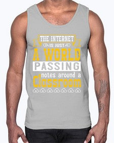 The internet is just a world passing notes around a classroom 50#- internet- Cotton Tank