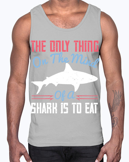The only thing on the mind of a shark is to eat Style 18#- shark-fish- Cotton Tank