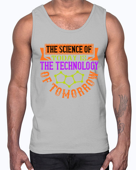 The science of today is the technology of tomorrow 305#- general science- Cotton Tank