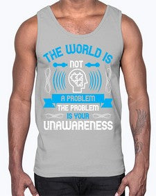 The world is not a problem the problem is your unawareness Style 14#- Self awareness- Cotton Tank